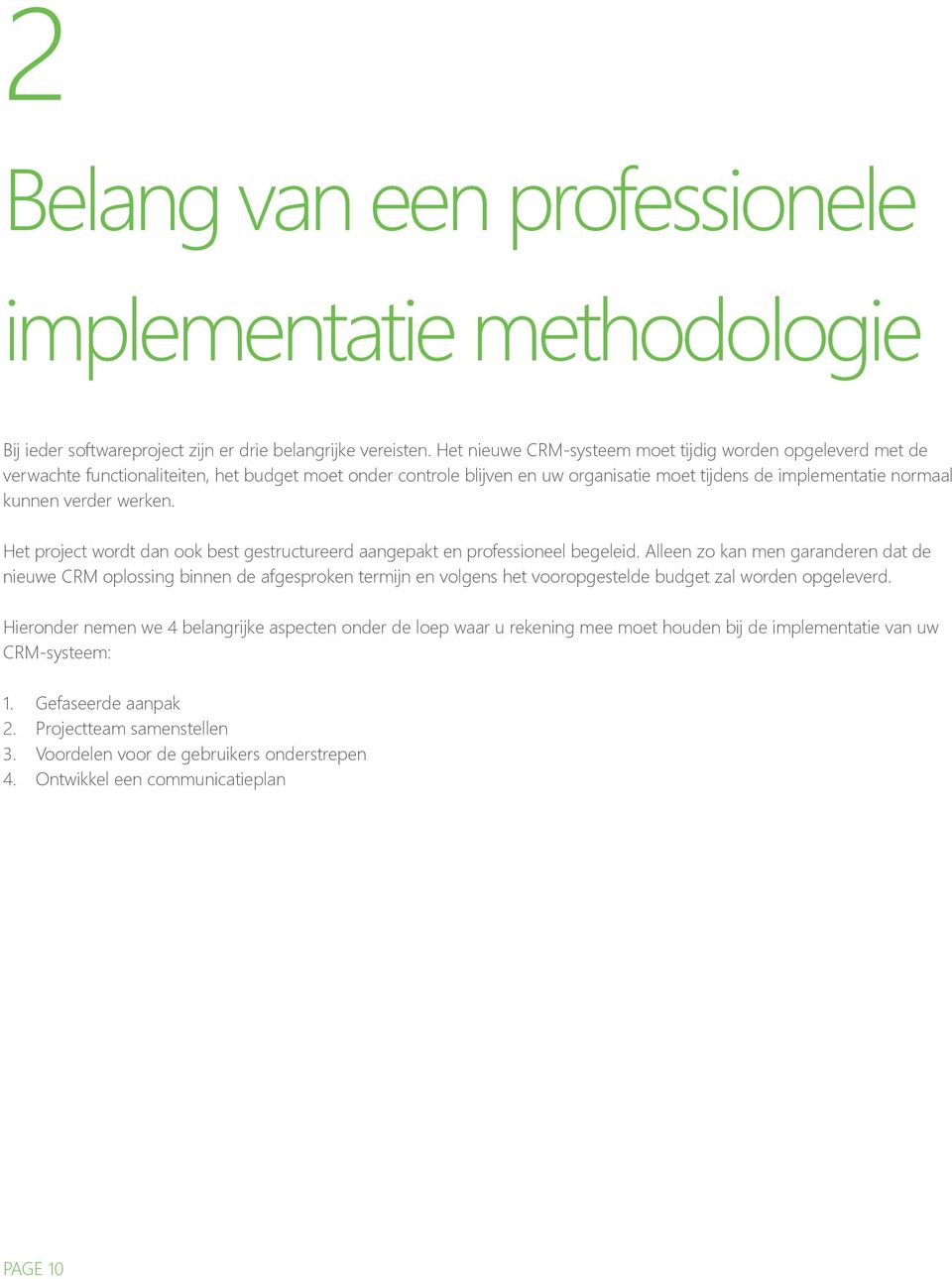 werken. Het project wordt dan ook best gestructureerd aangepakt en professioneel begeleid.