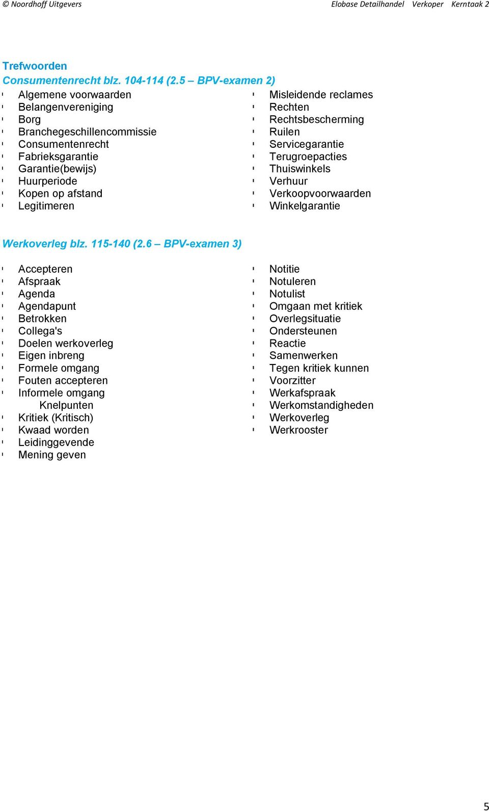 Terugroepacties Garantie(bewijs) Thuiswinkels Huurperiode Verhuur Kopen op afstand Verkoopvoorwaarden Legitimeren Winkelgarantie Werkoverleg blz. 115-140 (2.