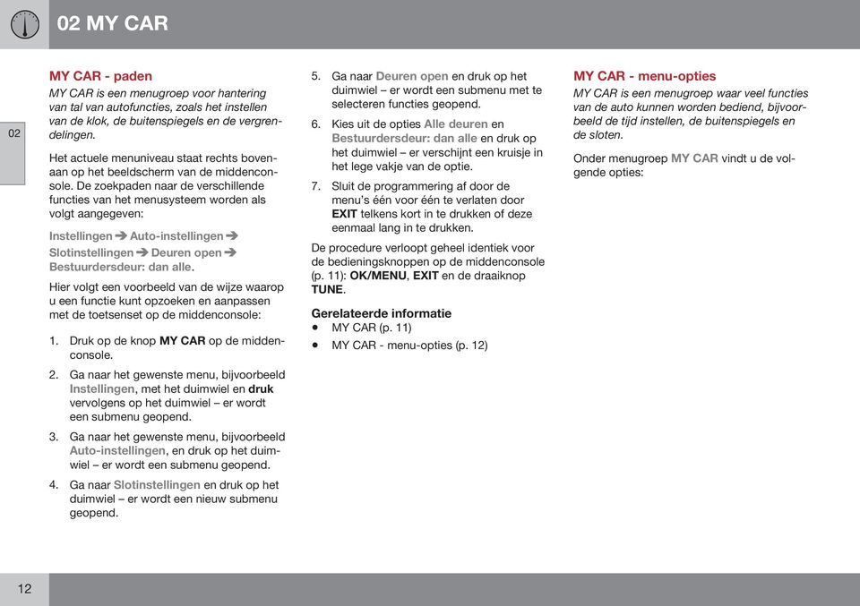 De zoekpaden naar de verschillende functies van het menusysteem worden als volgt aangegeven: Instellingen Auto-instellingen Slotinstellingen Deuren open Bestuurdersdeur: dan alle.