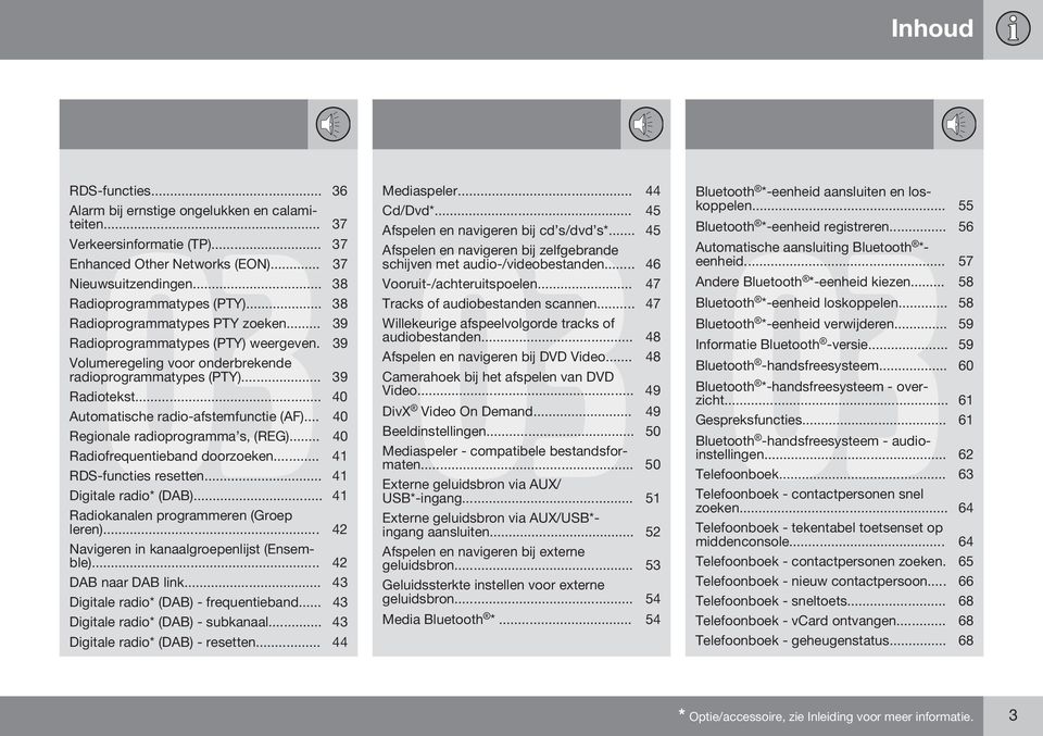 .. 40 Automatische radio-afstemfunctie (AF)... 40 Regionale radioprogramma s, (REG)... 40 Radiofrequentieband doorzoeken... 41 RDS-functies resetten... 41 Digitale radio* (DAB).