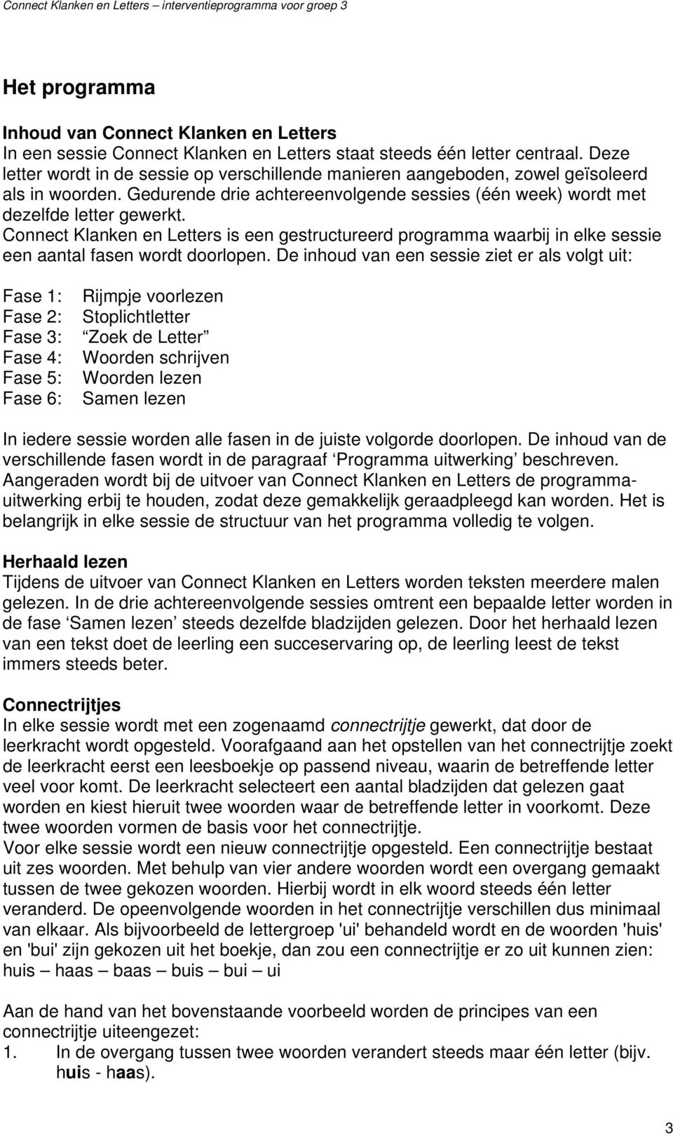 Connect Klanken en Letters is een gestructureerd programma waarbij in elke sessie een aantal fasen wordt doorlopen.