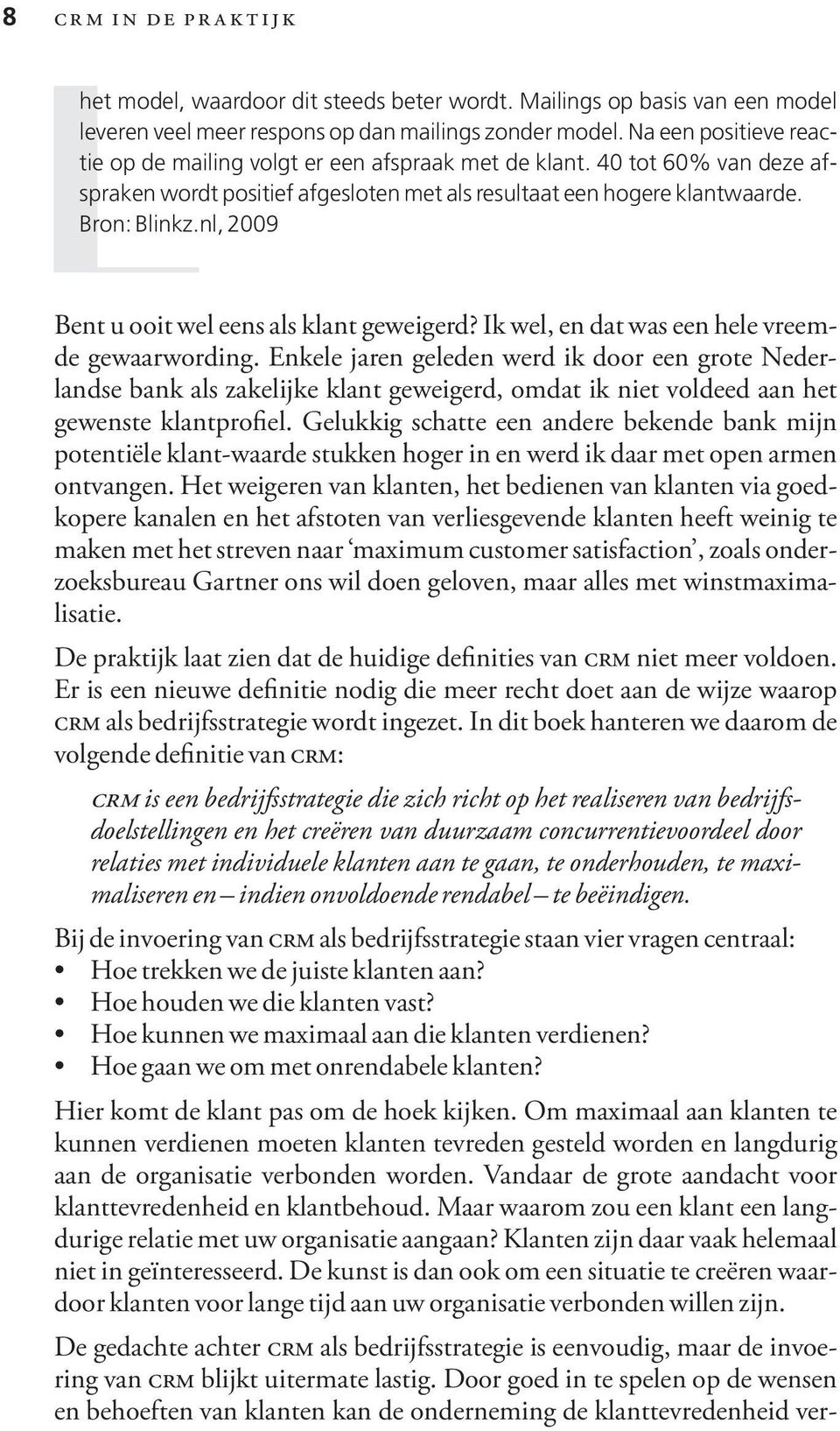 nl, 2009 Bent u ooit wel eens als klant geweigerd? Ik wel, en dat was een hele vreemde gewaarwording.