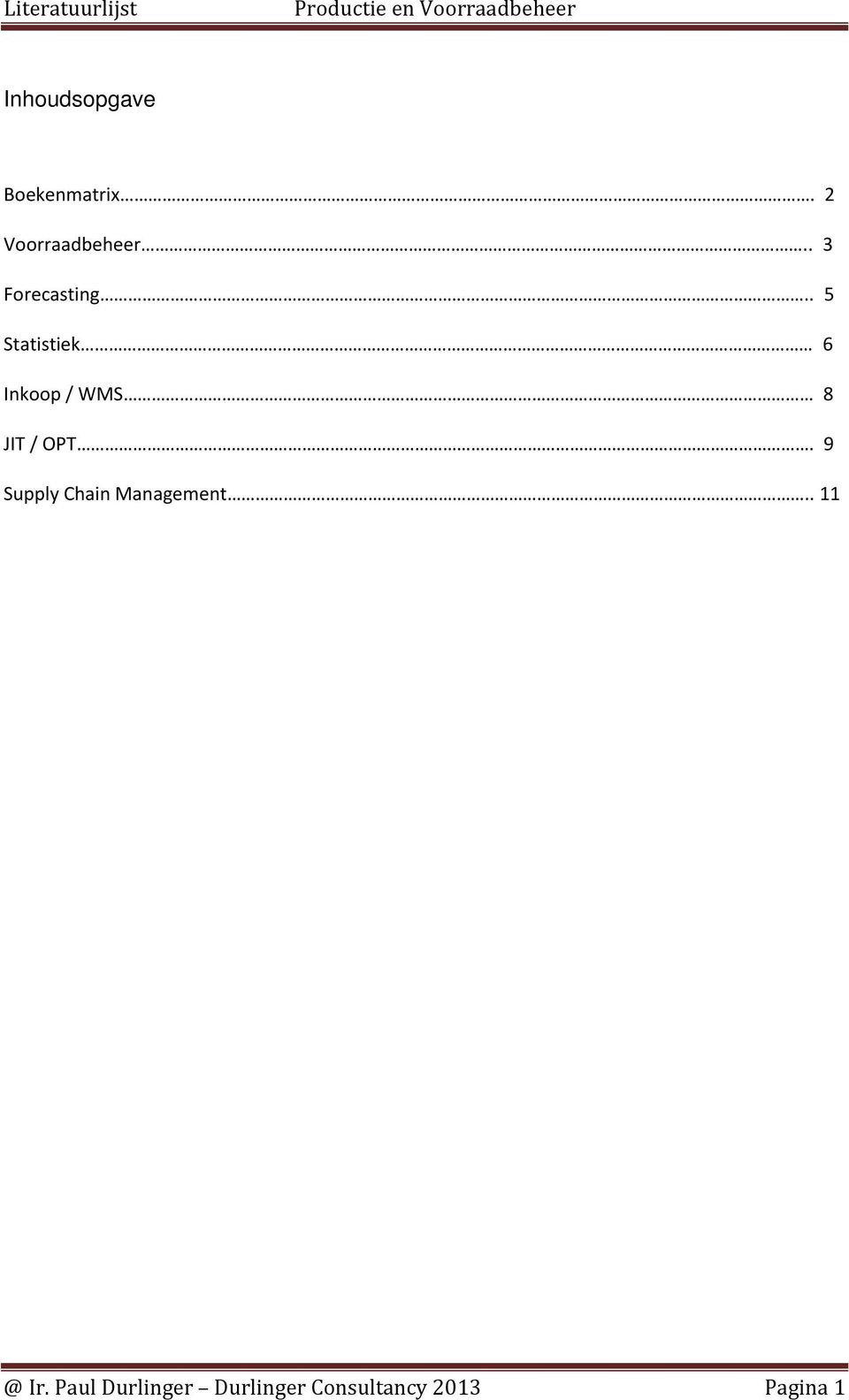 . 5 Statistiek 6 Inkoop / WMS 8 JIT / OPT.