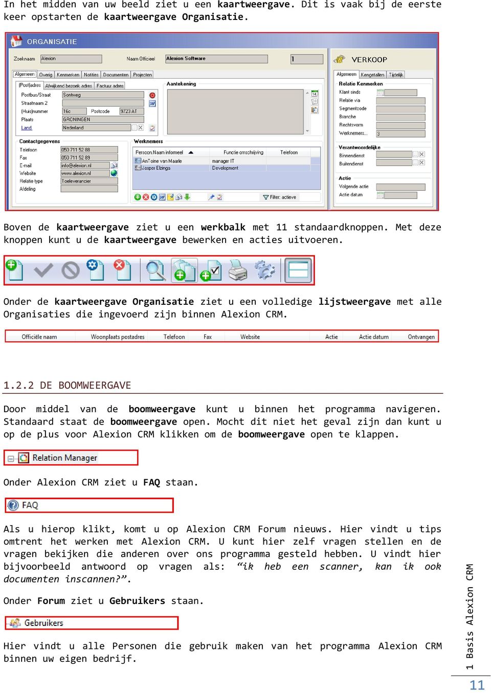 Onder de kaartweergave Organisatie ziet u een volledige lijstweergave met alle Organisaties die ingevoerd zijn binnen Alexion CRM. 1.2.