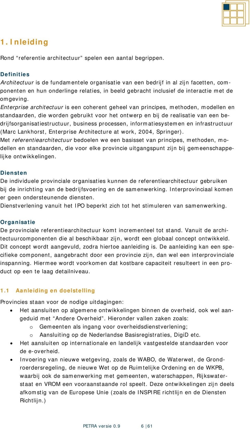 Enterprise architectuur is een coherent geheel van principes, methoden, modellen en standaarden, die worden gebruikt voor het ontwerp en bij de realisatie van een bedrijfsorganisatiestructuur,