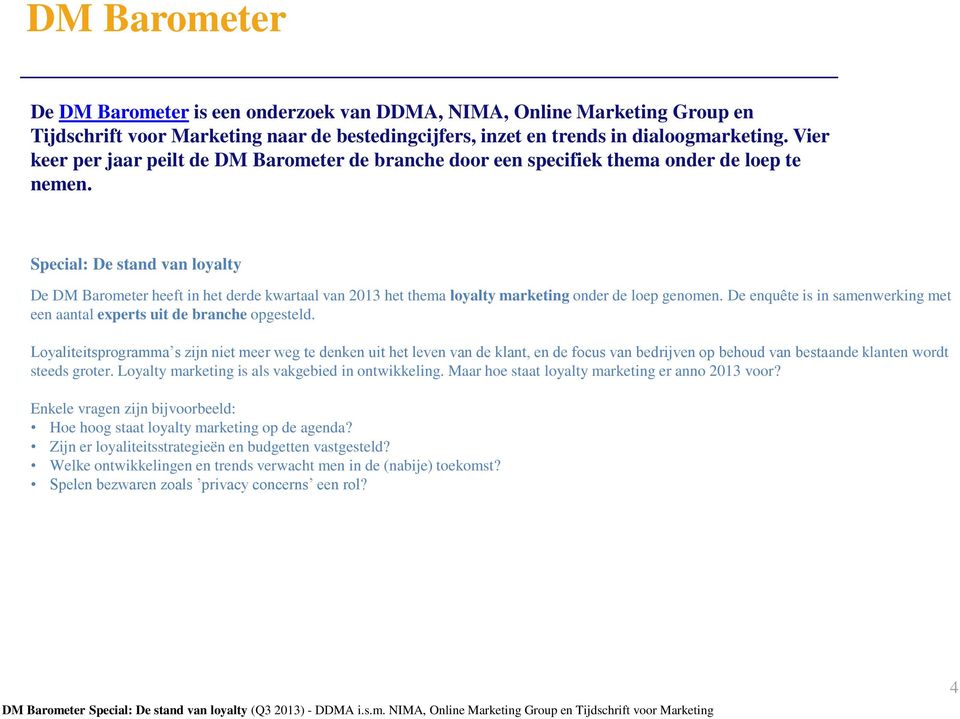 Special: De stand van loyalty De DM Barometer heeft in het derde kwartaal van 2013 het thema loyalty marketing onder de loep genomen.