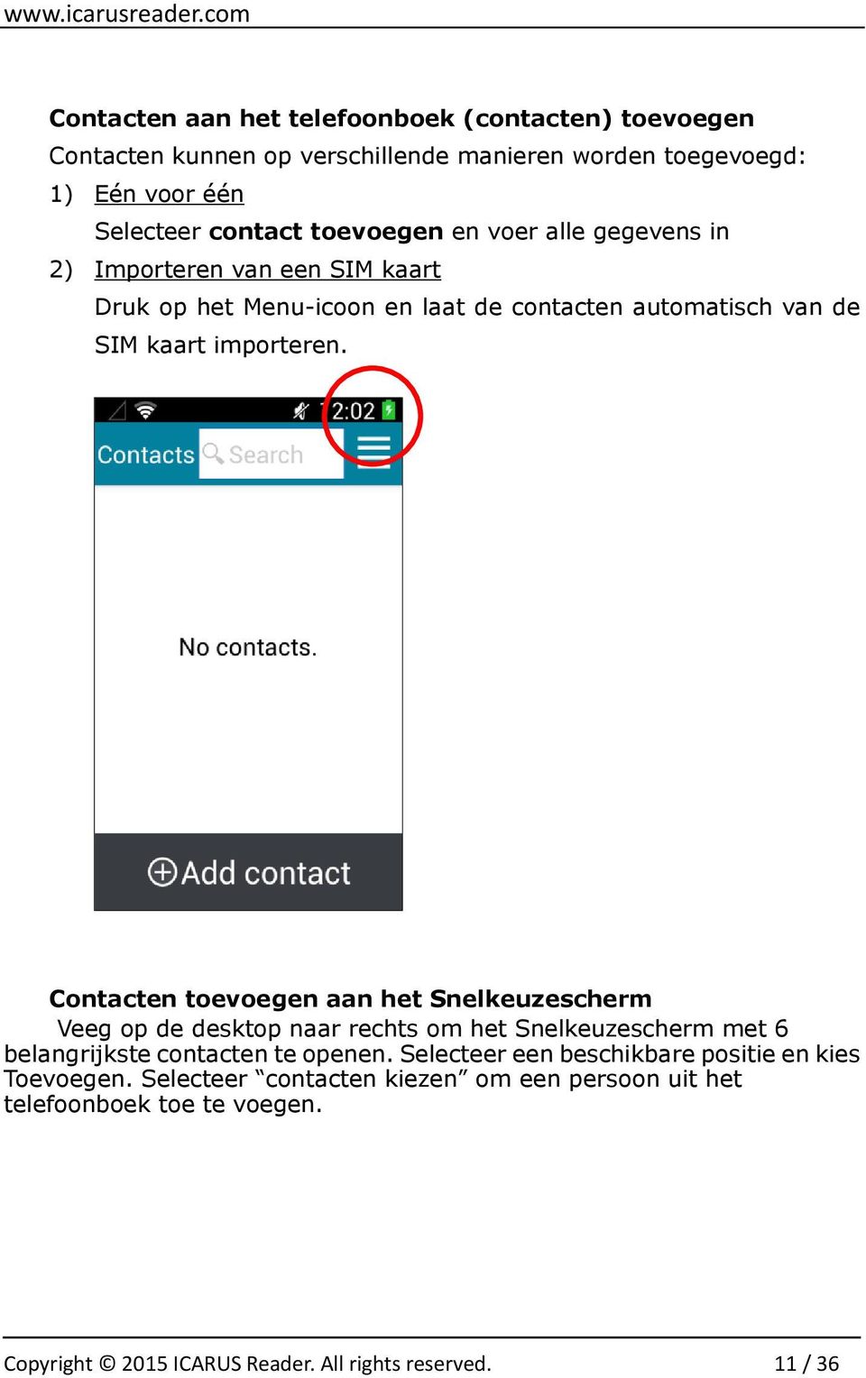 Contacten toevoegen aan het Snelkeuzescherm Veeg op de desktop naar rechts om het Snelkeuzescherm met 6 belangrijkste contacten te openen.