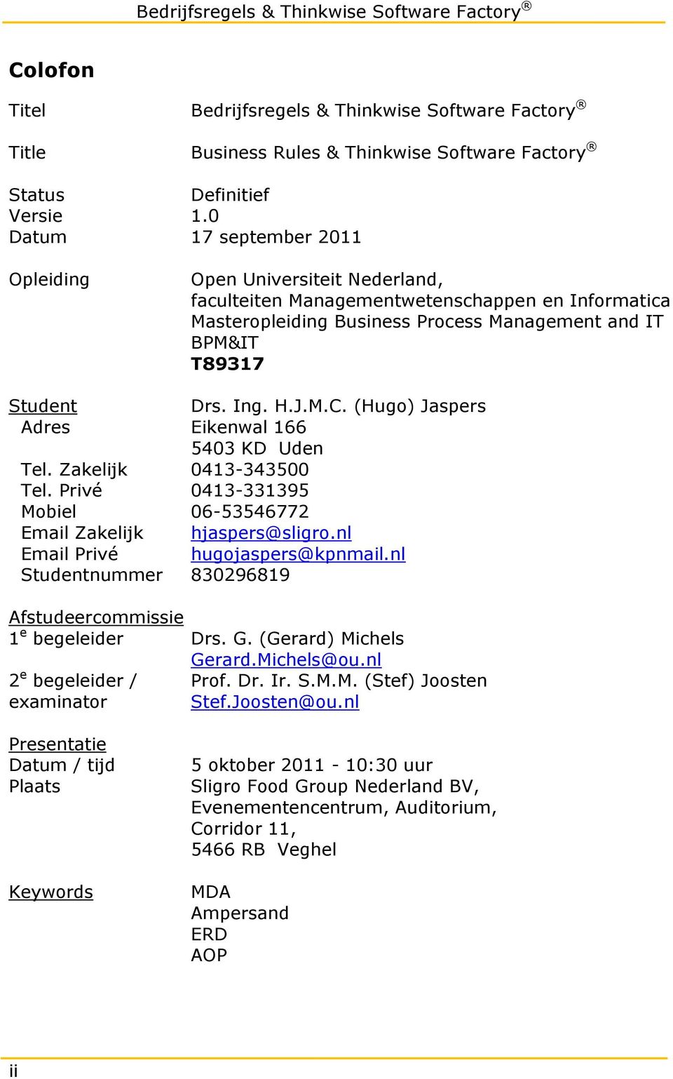 Privé Mobiel Email Zakelijk Email Privé Studentnummer Open Universiteit Nederland, faculteiten Managementwetenschappen en Informatica Masteropleiding Business Process Management and IT BPM&IT T89317