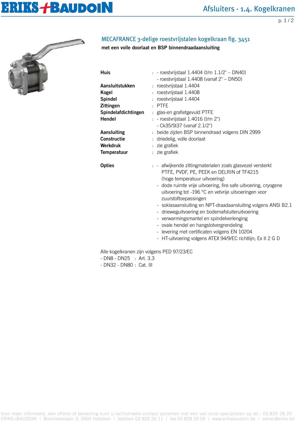 4404 Zittingen : PTFE Spindelafdichtingen : glas-en grafietgevuld PTFE Hendel : - roestvrijstaal 1.4016 (t/m 2") - Ck35/St37 (vanaf 2.