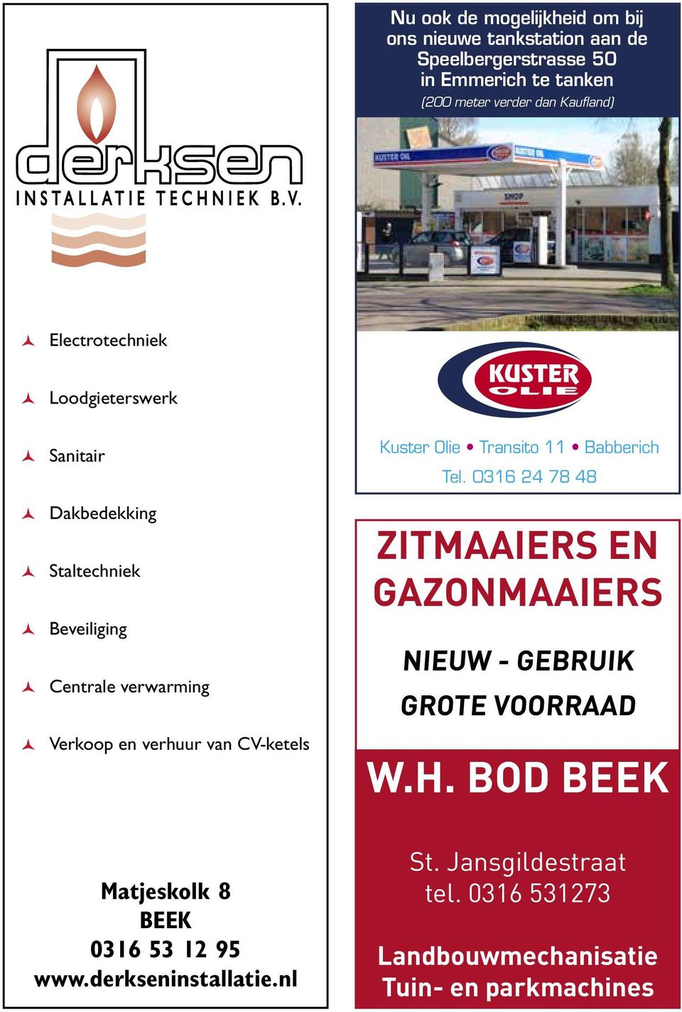 Transito 11 Babberich Tevens het adres voor voordelig tanken Tel. 0316 24 78 48 Kuster Olie Transito 11 Babberich zitmaaiers Tel.