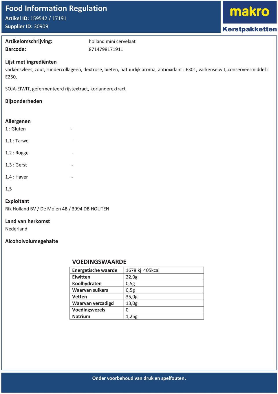 rijstextract, korianderextract 1 : Gluten - 1.1 : Tarwe - 1.2 : Rogge - 1.3 : Gerst - 1.4 : Haver - 1.