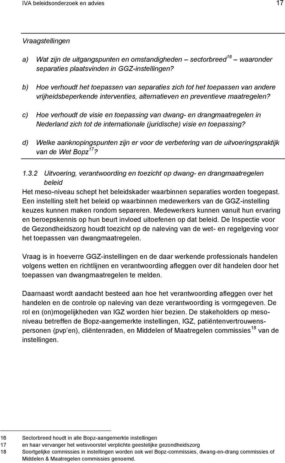 c) Hoe verhoudt de visie en toepassing van dwang- en drangmaatregelen in Nederland zich tot de internationale (juridische) visie en toepassing?