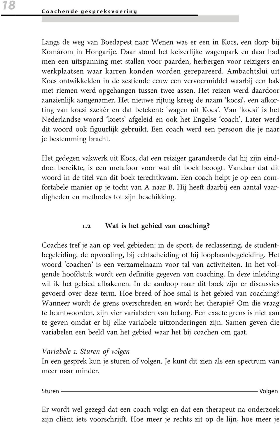 Ambachtslui uit Kocs ontwikkelden in de zestiende eeuw een vervoermiddel waarbij een bak met riemen werd opgehangen tussen twee assen. Het reizen werd daardoor aanzienlijk aangenamer.