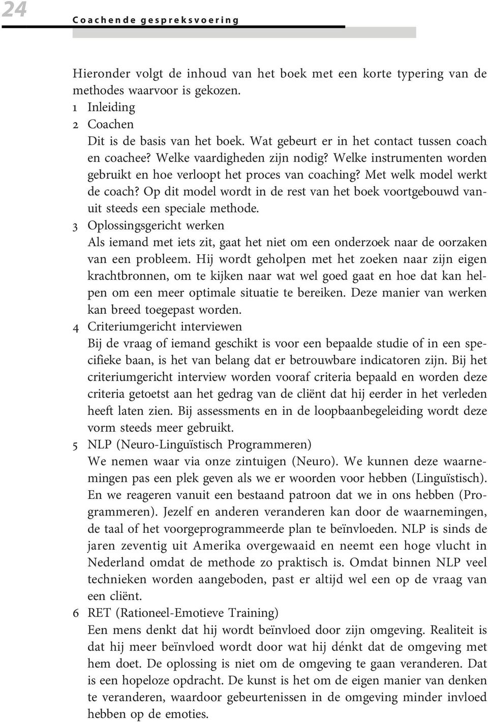 Op dit model wordt in de rest van het boek voortgebouwd vanuit steeds een speciale methode.