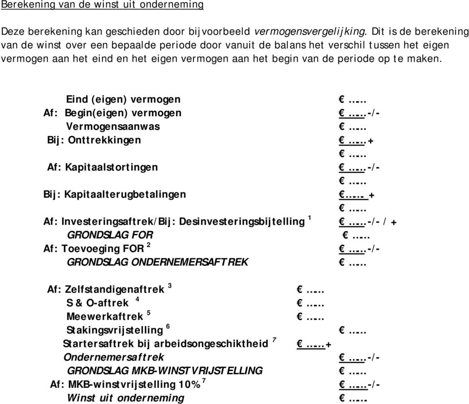 Eind (eigen) vermogen Af: Begin(eigen) vermogen -/- Vermogensaanwas Bij: Onttrekkingen + Af: Kapitaalstortingen -/- Bij: Kapitaalterugbetalingen.