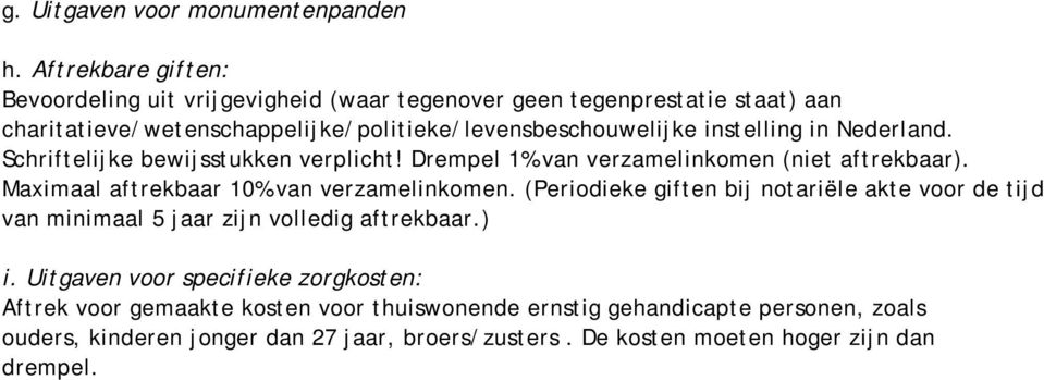 instelling in Nederland. Schriftelijke bewijsstukken verplicht! Drempel 1% van verzamelinkomen (niet aftrekbaar). Maximaal aftrekbaar 10% van verzamelinkomen.