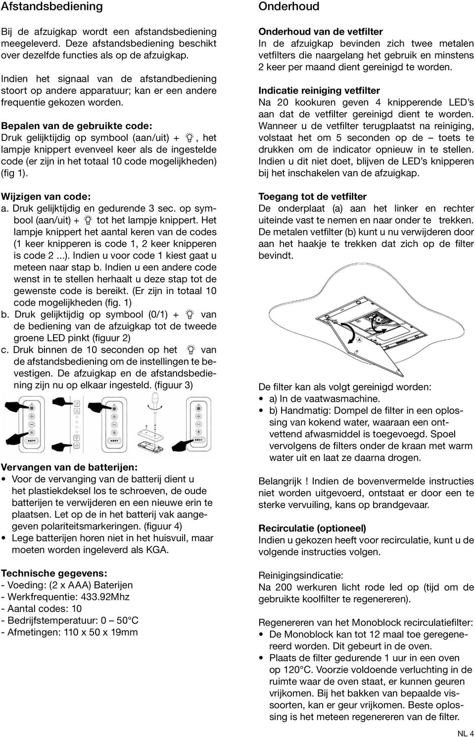 Bepalen van de gebruikte code: Druk gelijktijdig op symbool (aan/uit) +, het lampje knippert evenveel keer als de ingestelde code (er zijn in het totaal 10 code mogelijkheden) (fig 1).