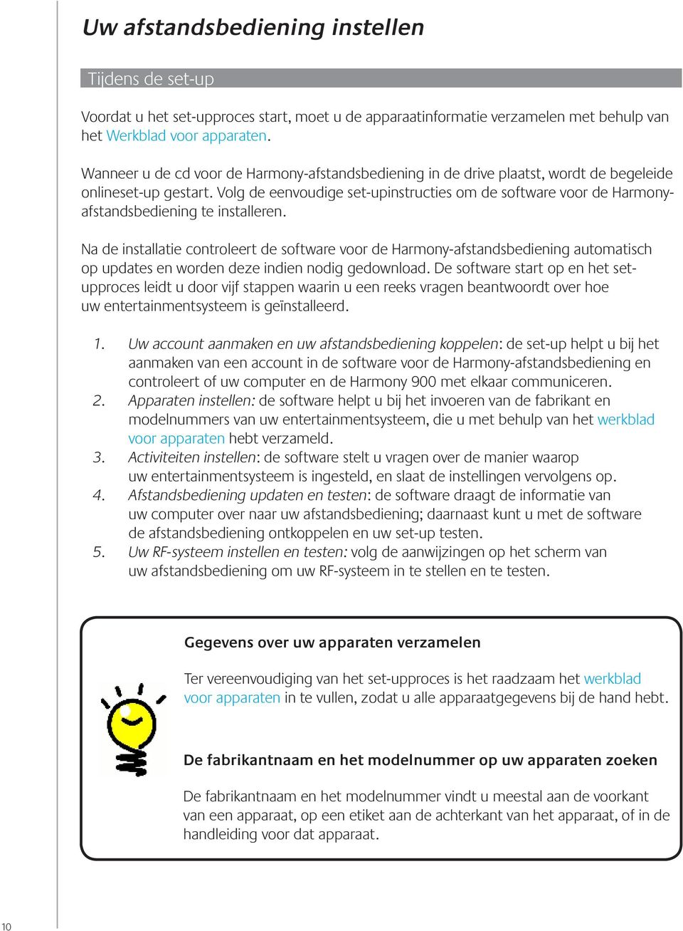 Volg de eenvoudige set-upinstructies om de software voor de Harmonyafstandsbediening te installeren.