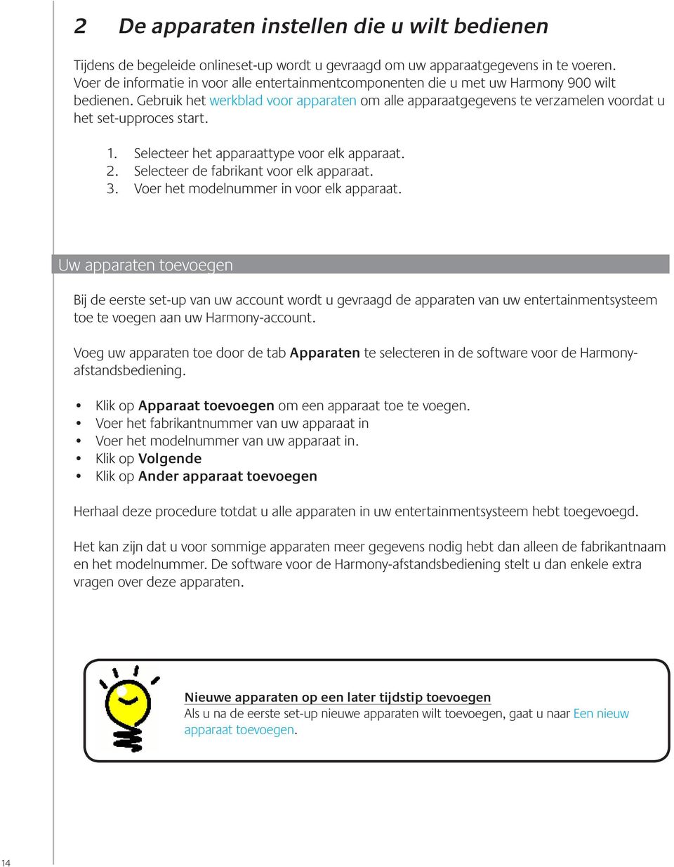 Gebruik het werkblad voor apparaten om alle apparaatgegevens te verzamelen voordat u het set-upproces start. 1. 2. 3. Selecteer het apparaattype voor elk apparaat.