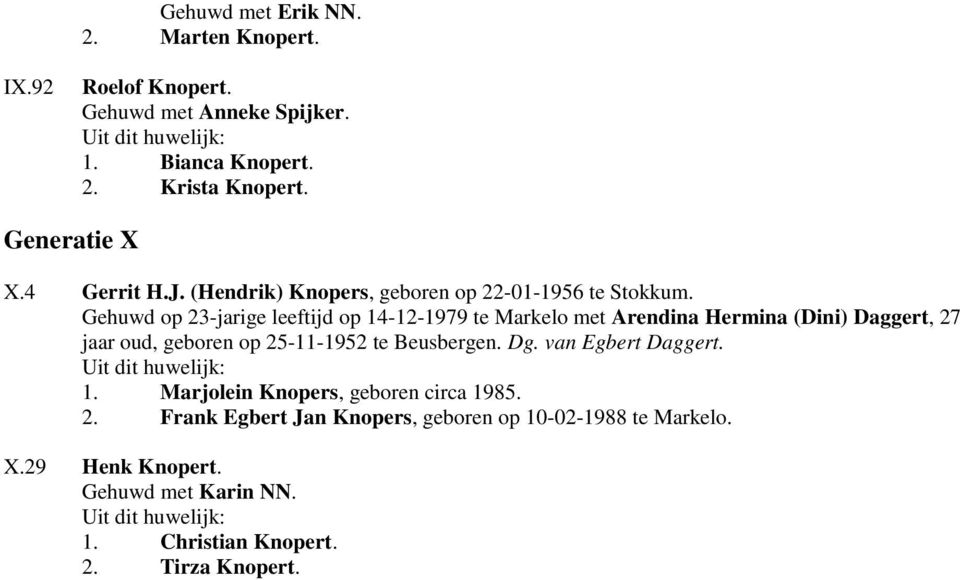 Gehuwd op 23-jarige leeftijd op 14-12-1979 te Markelo met Arendina Hermina (Dini) Daggert, 27 jaar oud, geboren op 25-11-1952 te