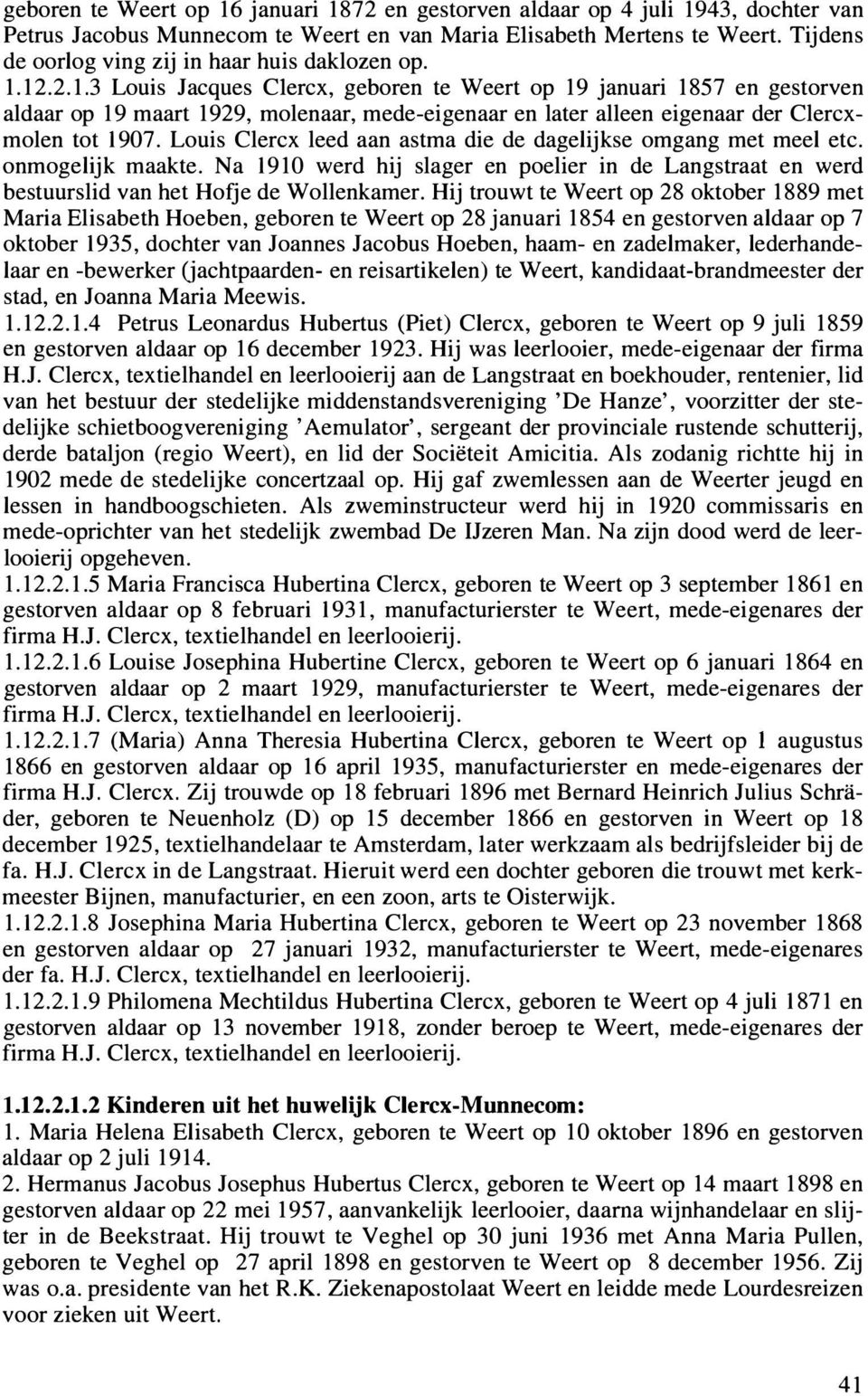 12.2.1.3 Louis Jacques C1ercx, geboren te Weert op 19 januari 1857 en gestorven aldaar op 19 maart 1929, molenaar, mede-eigenaar en later alleen eigenaar der Clercxmolen tot 1907.