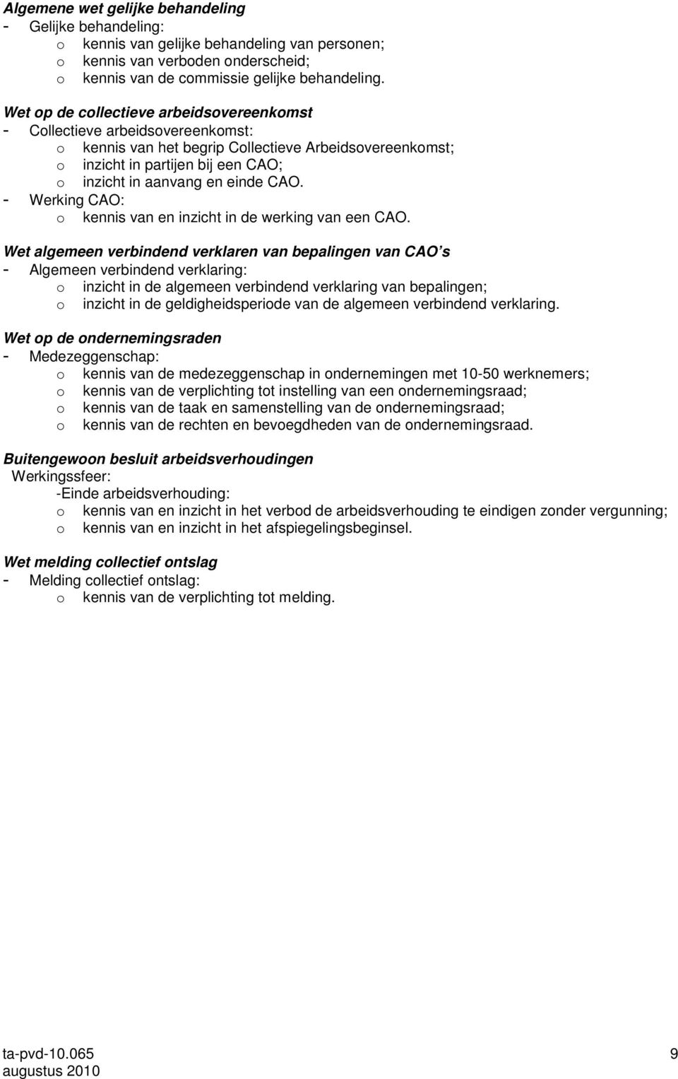 CAO. - Werking CAO: o kennis van en inzicht in de werking van een CAO.