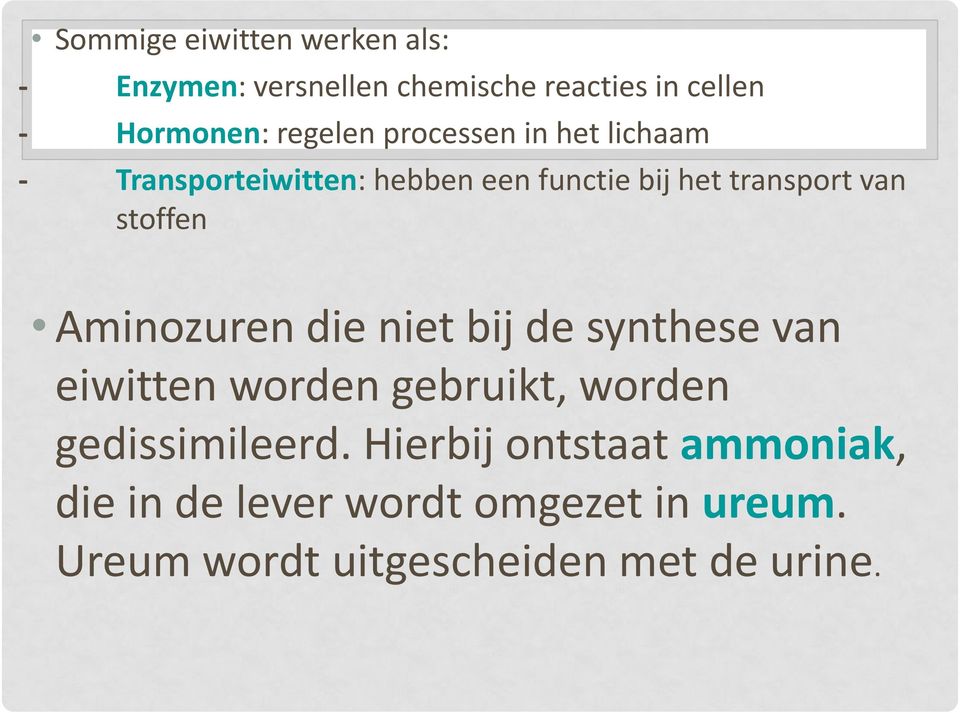 stoffen Aminozuren die niet bij de synthese van eiwitten worden gebruikt, worden gedissimileerd.