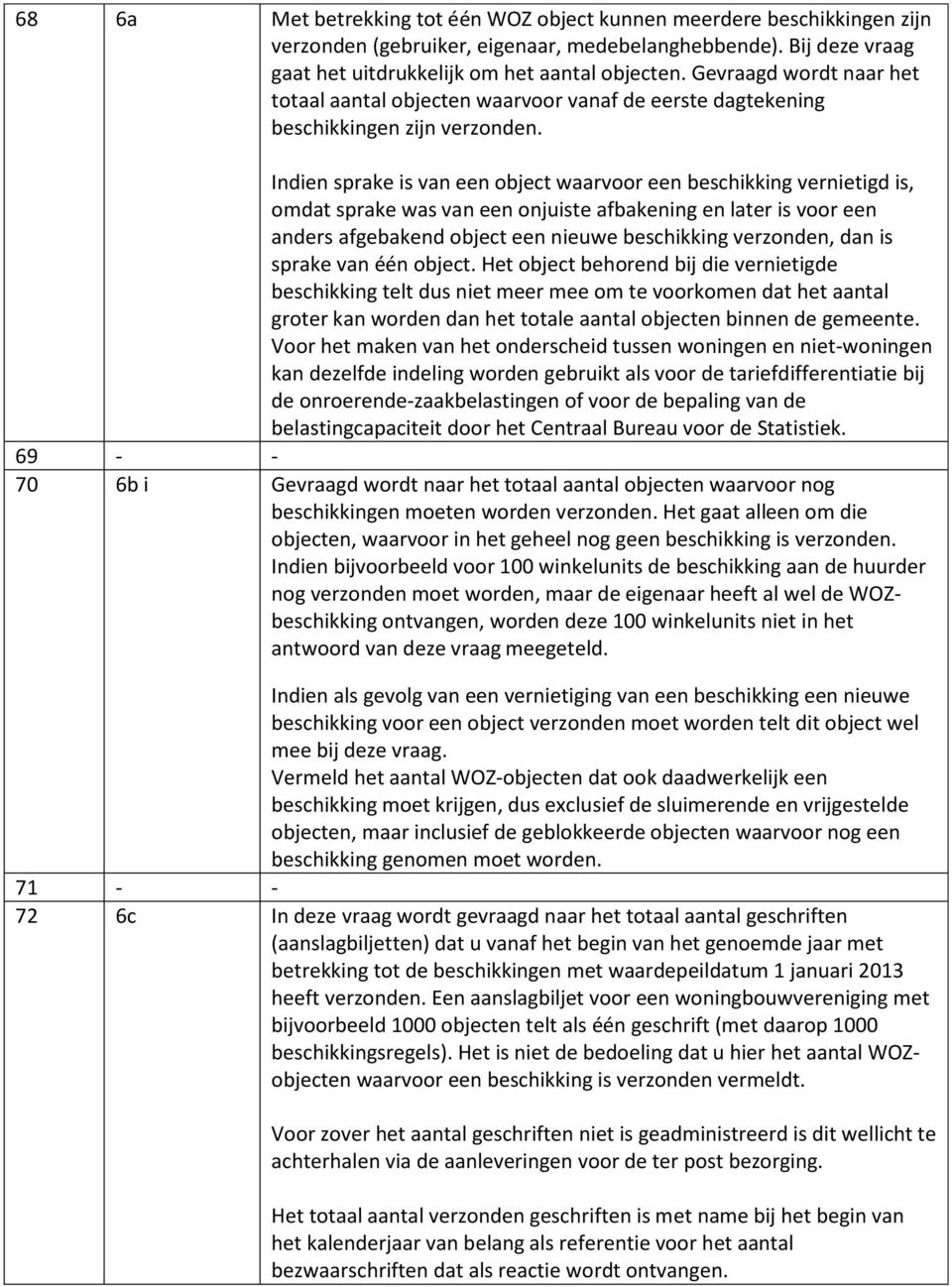 Indien sprake is van een object waarvoor een beschikking vernietigd is, omdat sprake was van een onjuiste afbakening en later is voor een anders afgebakend object een nieuwe beschikking verzonden,