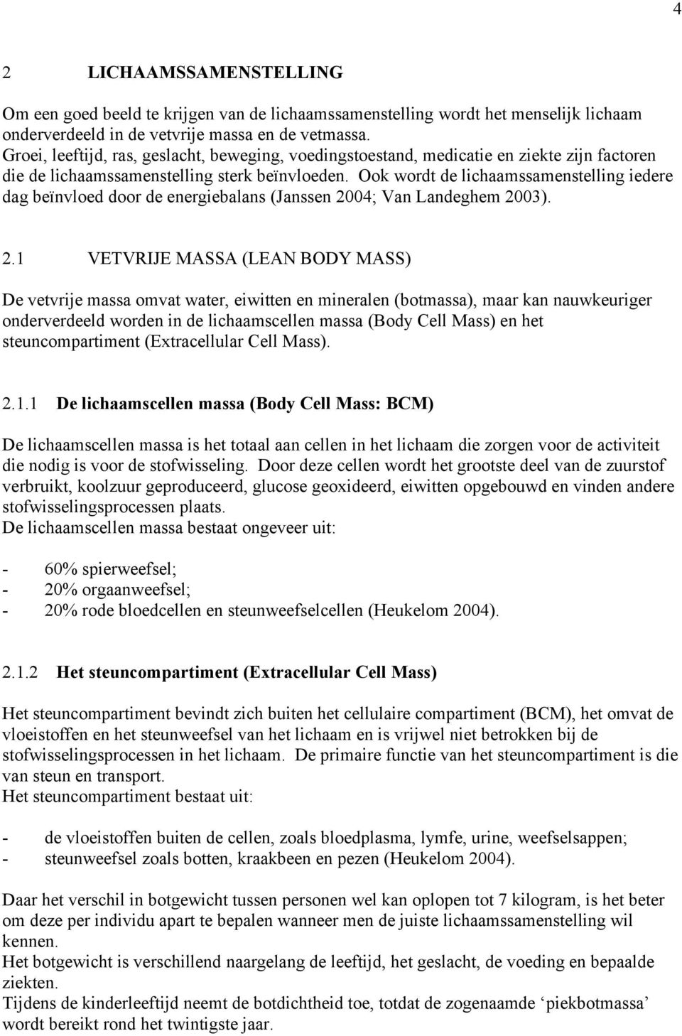 Ook wordt de lichaamssamenstelling iedere dag beïnvloed door de energiebalans (Janssen 20