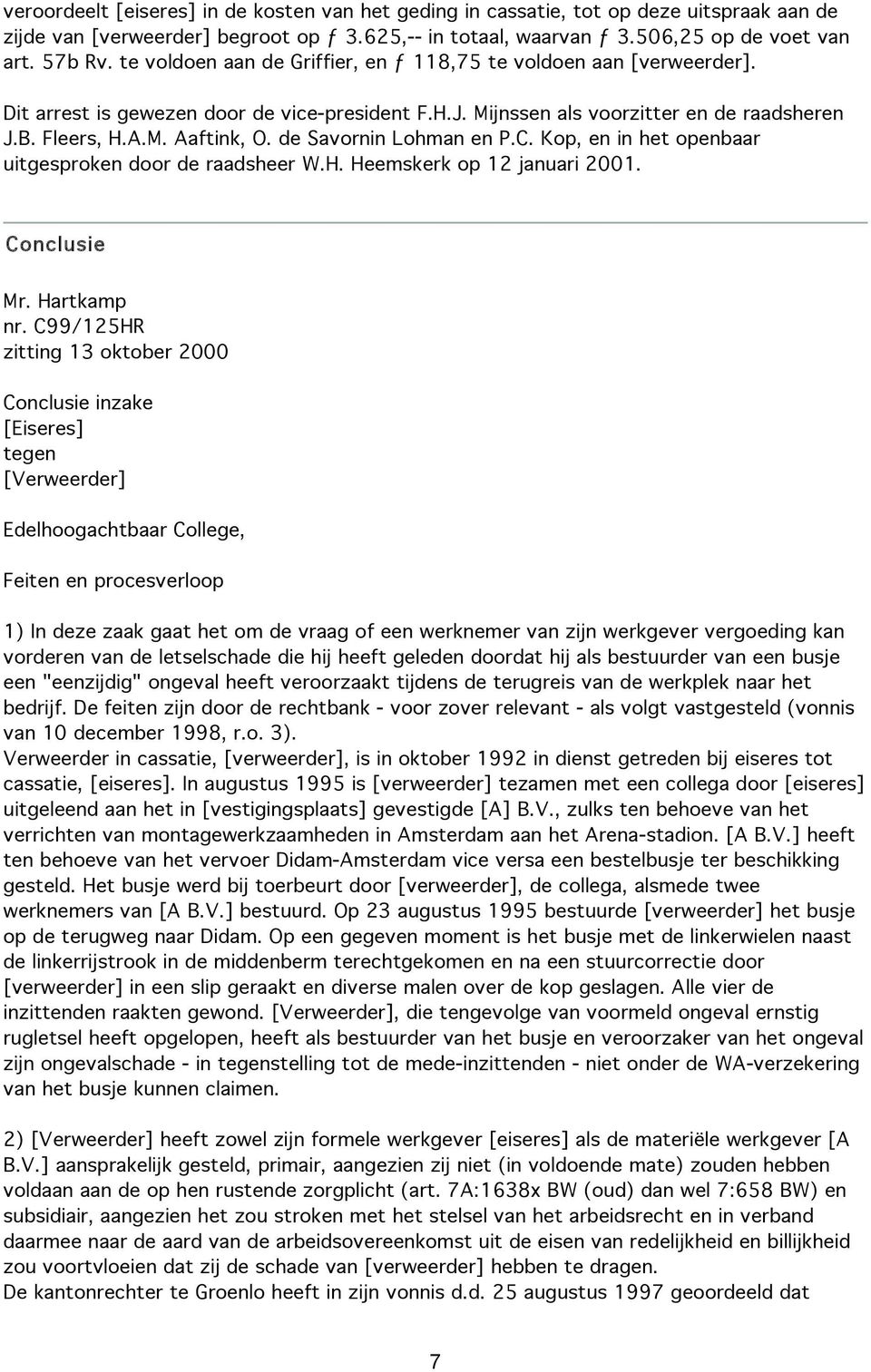de Savornin Lohman en P.C. Kop, en in het openbaar uitgesproken door de raadsheer W.H. Heemskerk op 12 januari 2001. Conclusie Mr. Hartkamp nr.