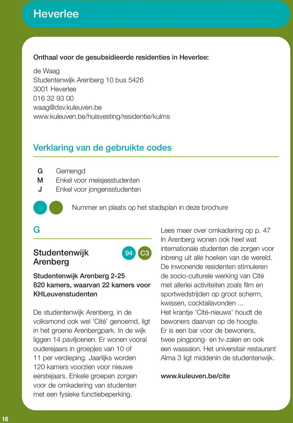 be/huisvesting/residentie/kulms Verklaring van de gebruikte codes M J emengd Enkel voor meisjesstudenten Enkel voor jongensstudenten Nummer en plaats op het stadsplan in deze brochure Studentenwijk