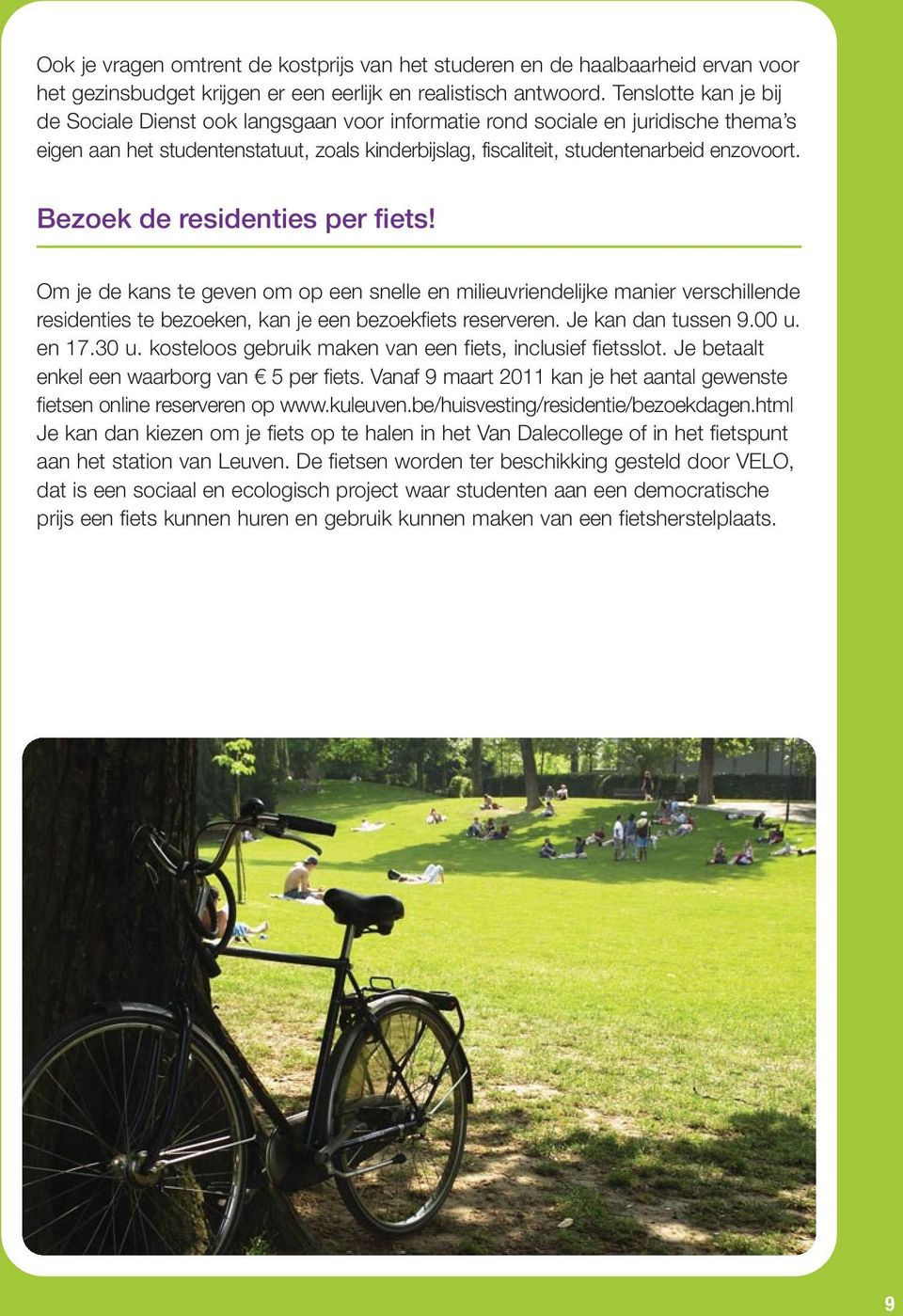 Bezoek de residenties per fiets! Om je de kans te geven om op een snelle en milieuvriendelijke manier verschillende residenties te bezoeken, kan je een bezoekfiets reserveren. Je kan dan tussen 9.