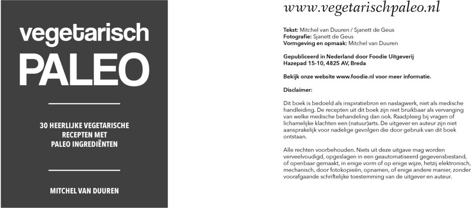 Gepubliceerd in Nederland door Foodie Uitgeverij Hazepad 15-10, 4825 AV, Breda Bekijk onze website www.foodie.nl voor meer informatie.