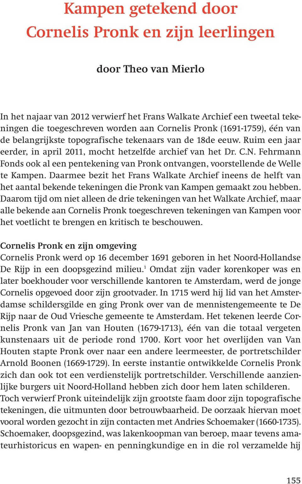 Fehrmann Fonds ook al een pentekening van Pronk ontvangen, voorstellende de Welle te Kampen.