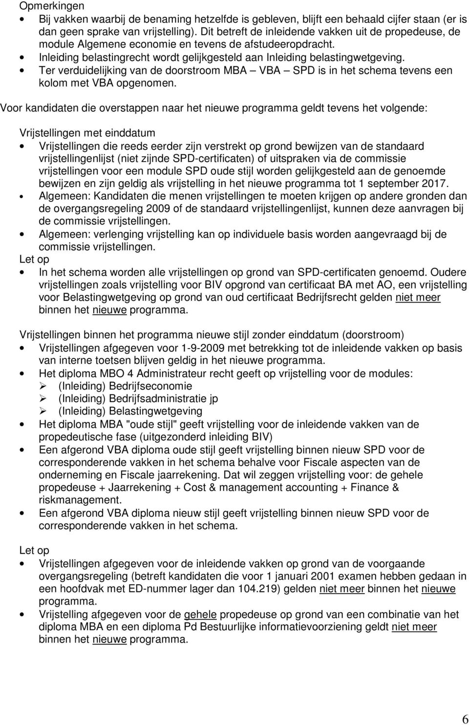 Ter verduidelijking van de doorstroom MBA VBA SPD is in het schema tevens een kolom met VBA opgenomen.