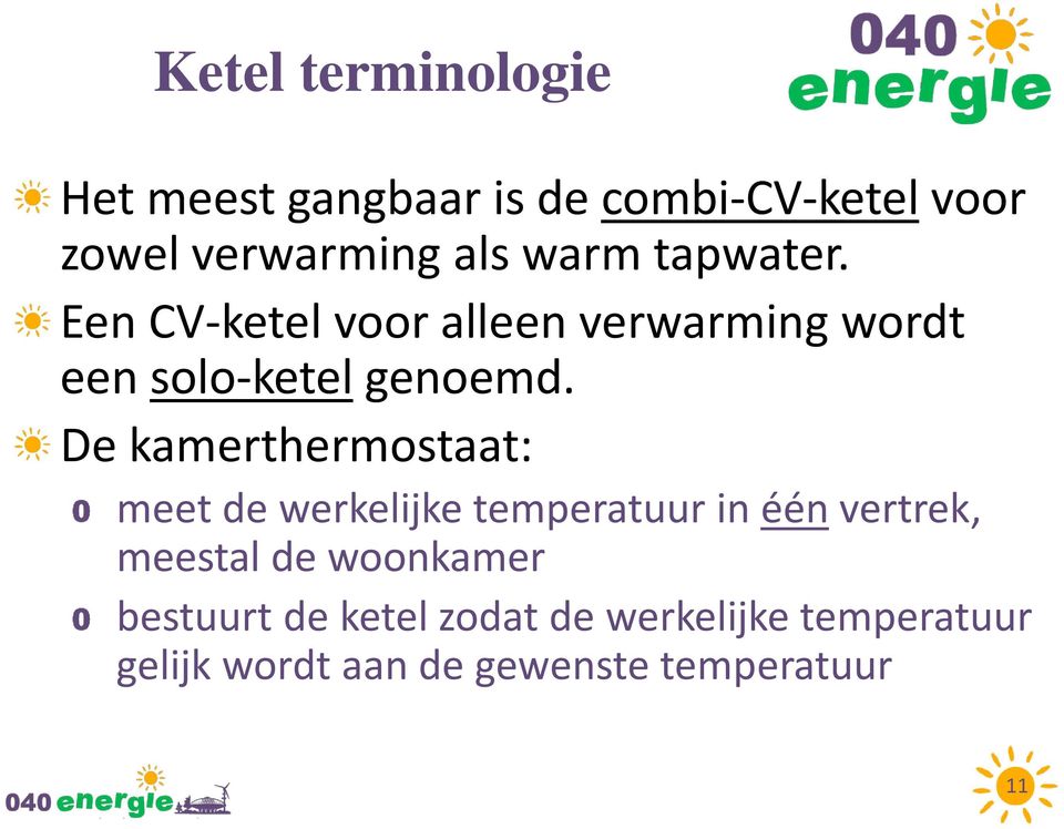 De kamerthermostaat: meet de werkelijke temperatuur in één vertrek, meestal de