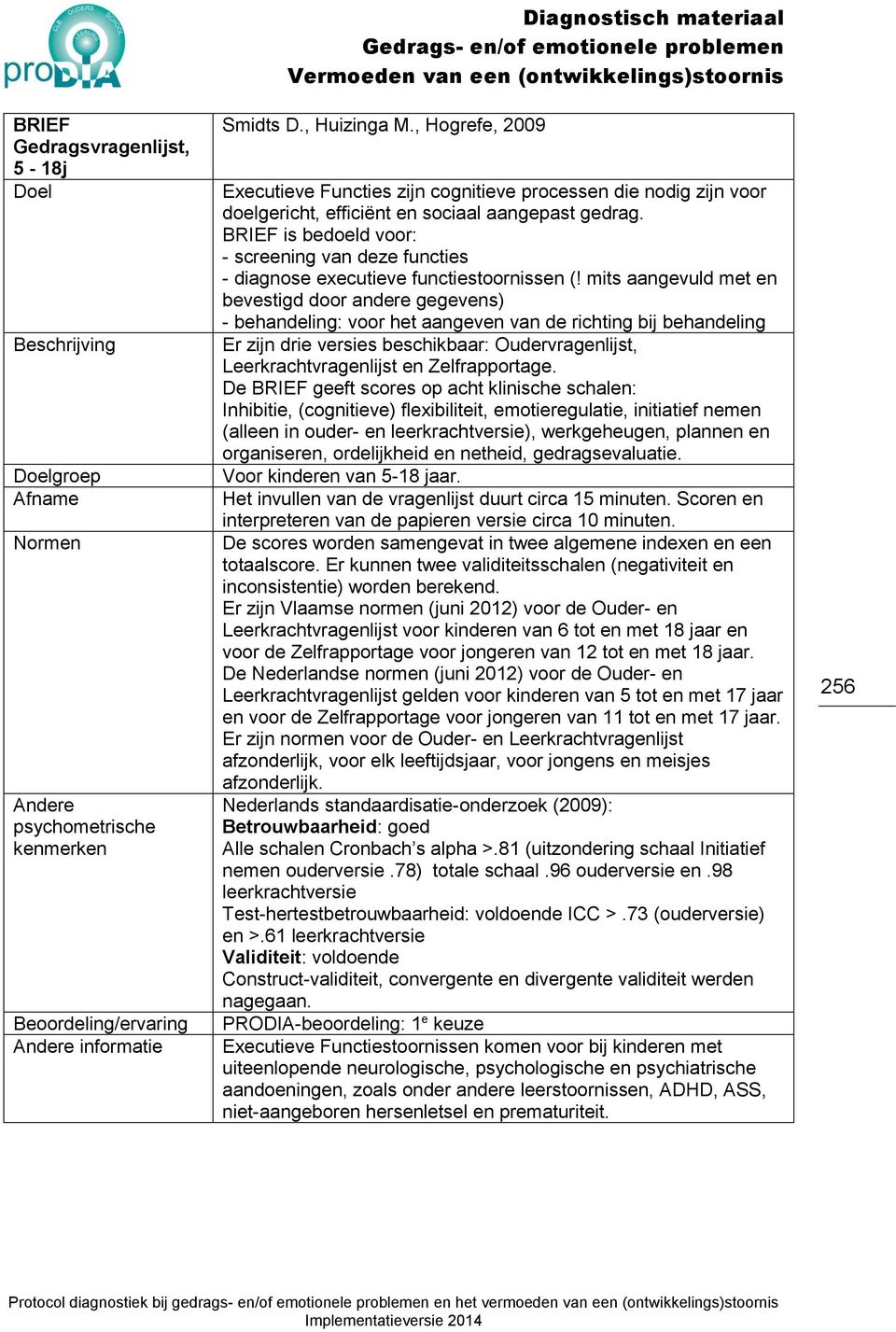 BRIEF is bedoeld voor: - screening van deze functies - diagnose executieve functiestoornissen (!