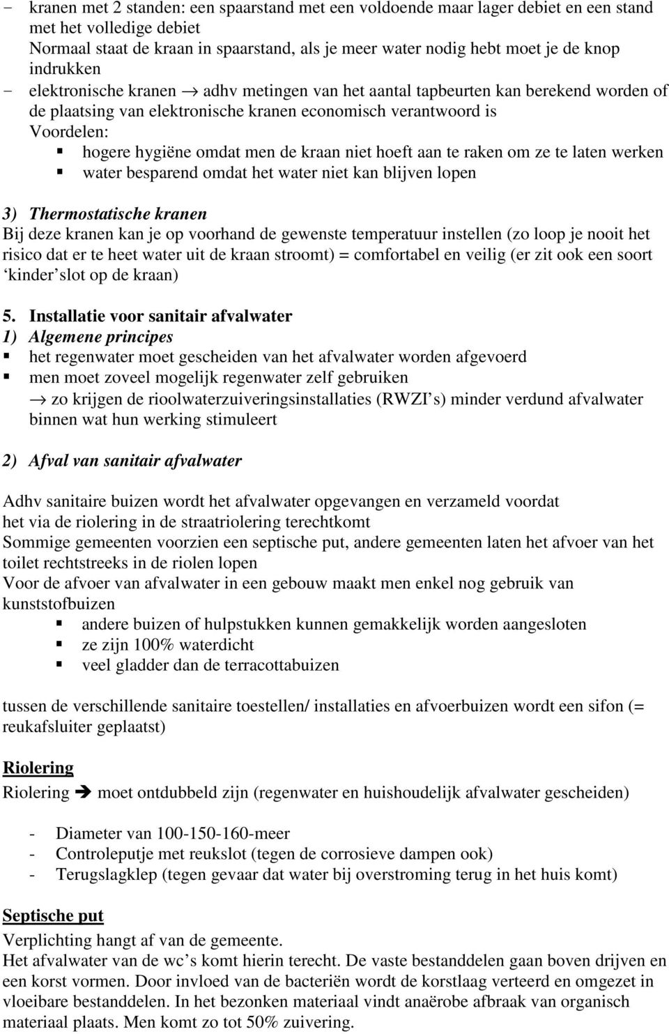 kraan niet hoeft aan te raken om ze te laten werken water besparend omdat het water niet kan blijven lopen 3) Thermostatische kranen Bij deze kranen kan je op voorhand de gewenste temperatuur