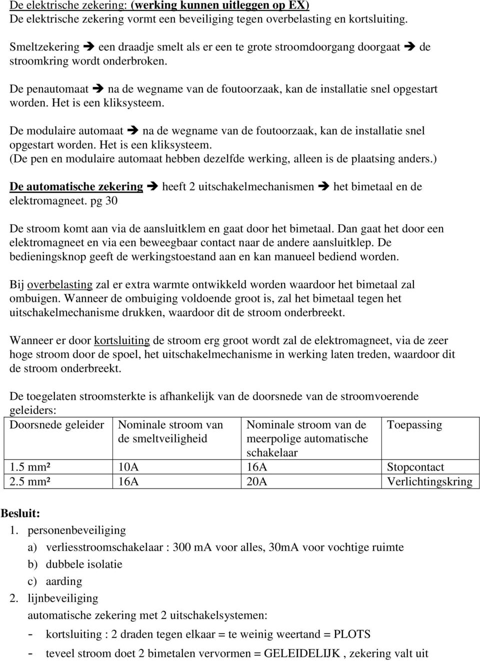 Het is een kliksysteem. De modulaire automaat na de wegname van de foutoorzaak, kan de installatie snel opgestart worden. Het is een kliksysteem.