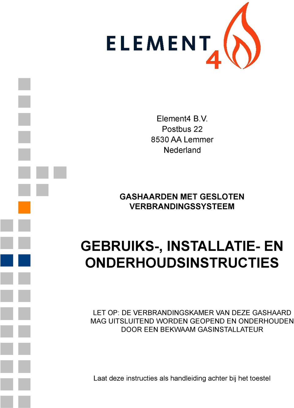 GEBRUIKS-, INSTALLATIE- EN ONDERHOUDSINSTRUCTIES LET OP: DE VERBRANDINGSKAMER VAN