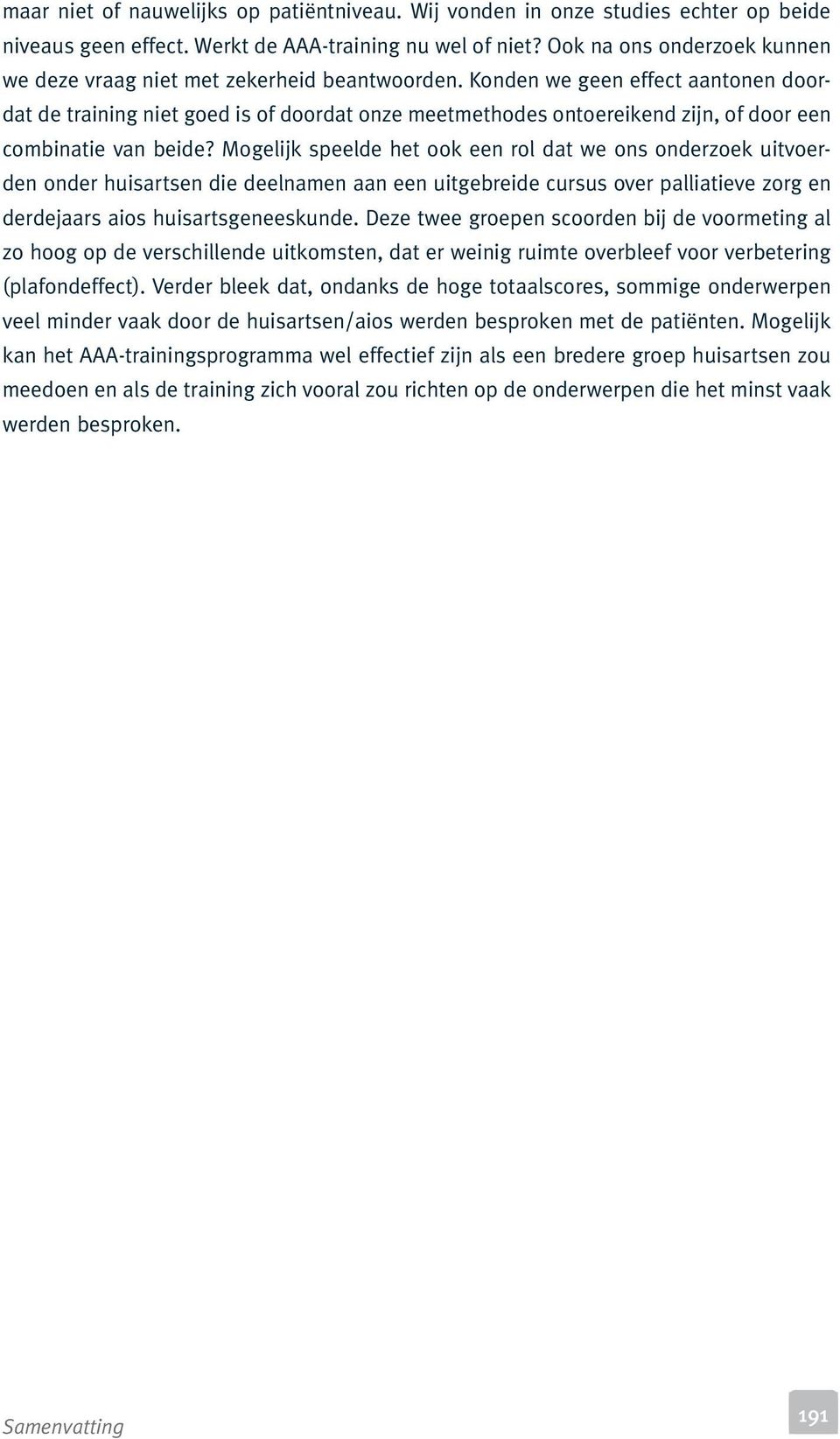 Konden we geen effect aantonen doordat de training niet goed is of doordat onze meetmethodes ontoereikend zijn, of door een combinatie van beide?