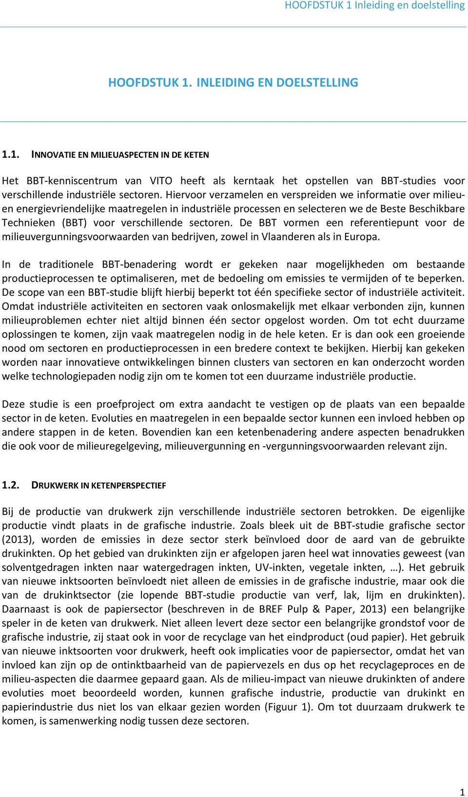 sectoren. De BBT vormen een referentiepunt voor de milieuvergunningsvoorwaarden van bedrijven, zowel in Vlaanderen als in Europa.