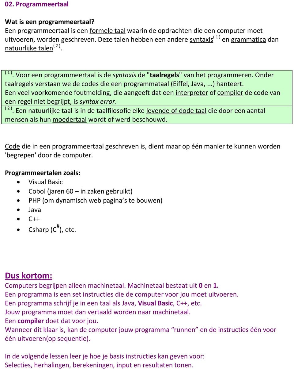 Onder taalregels verstaan we de codes die een programmataal (Eiffel, Java,...) hanteert.