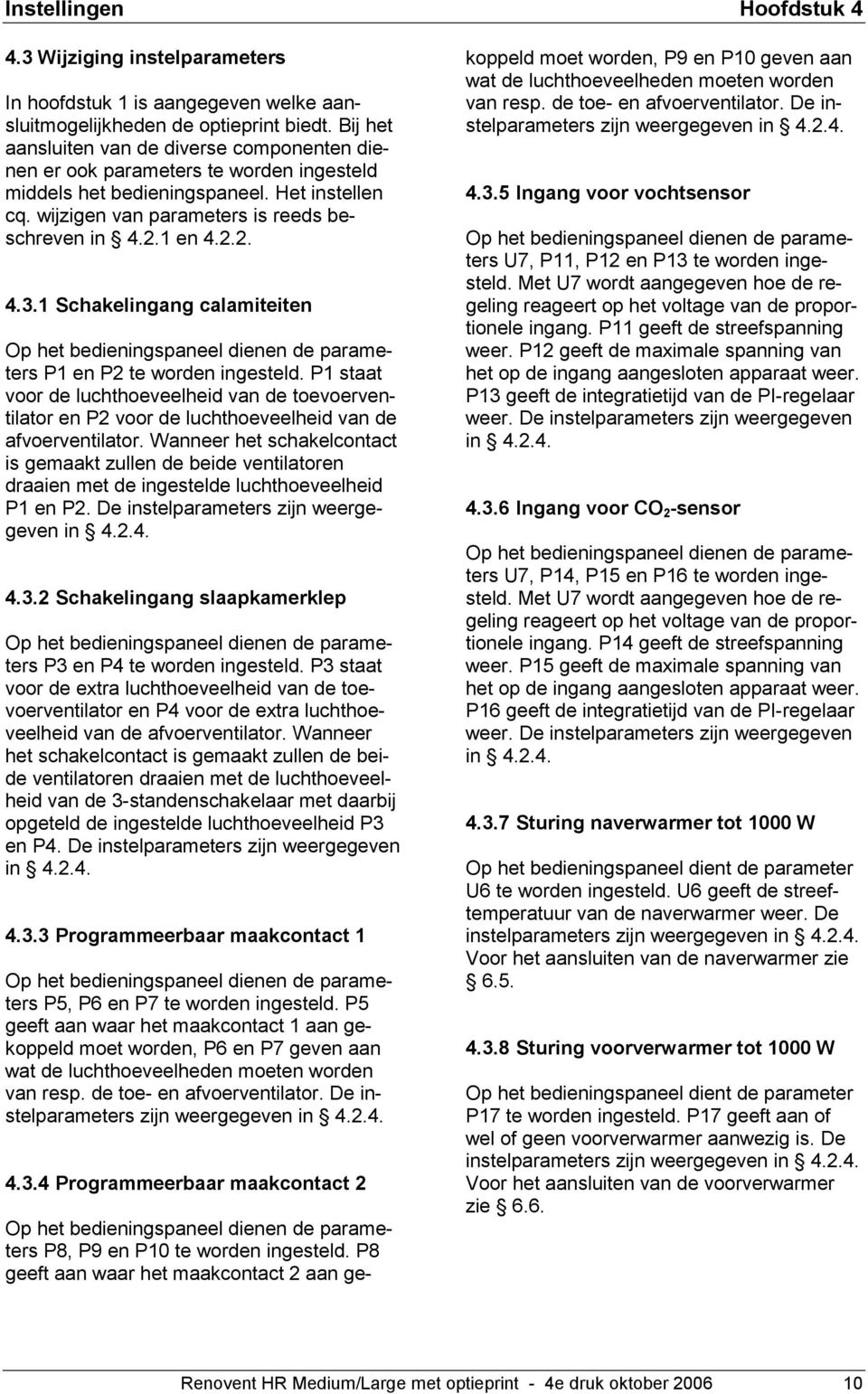 1 Schakelingang calamiteiten Op het bedieningspaneel dienen de parameters P1 en P2 te worden ingesteld.