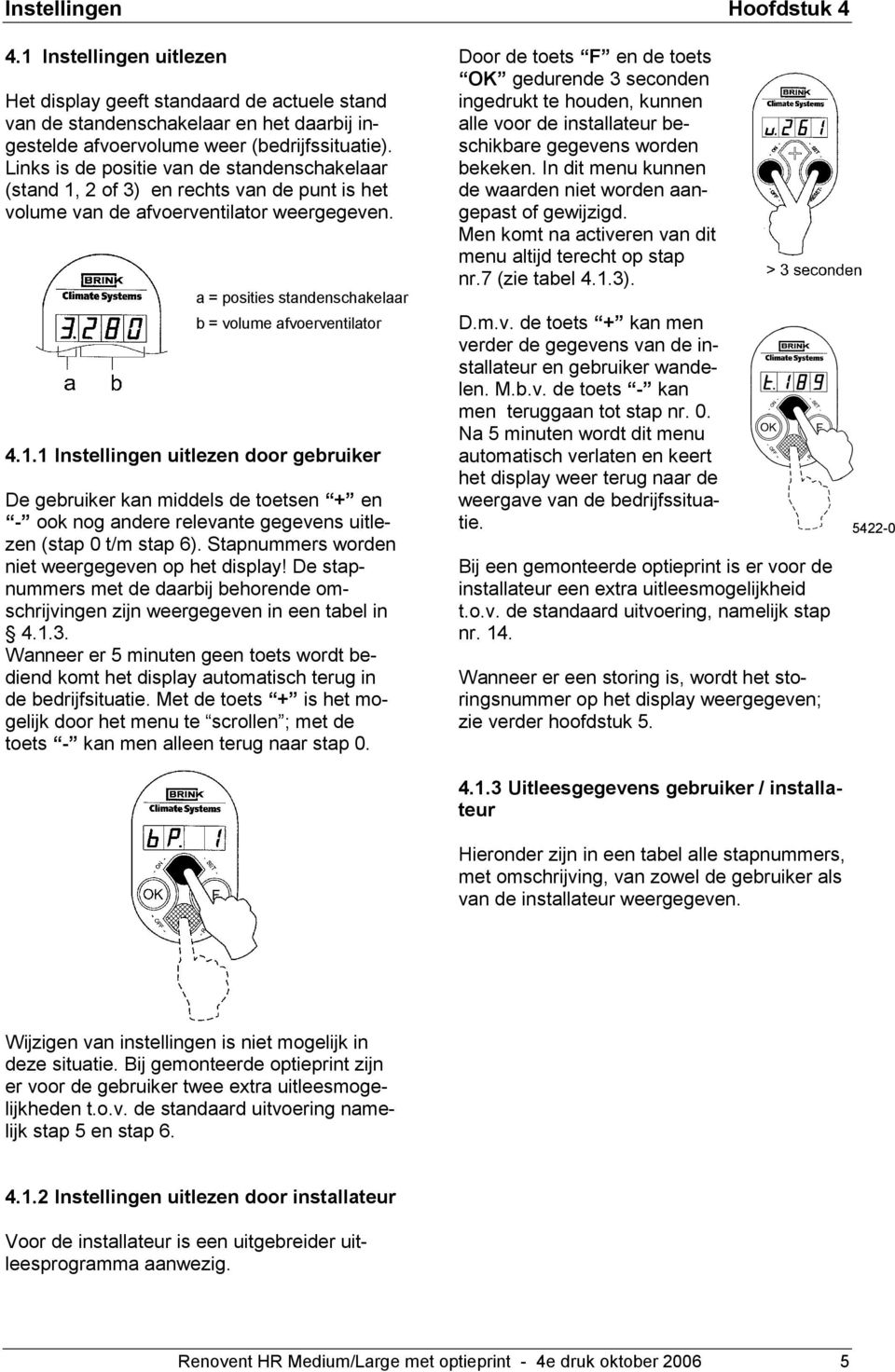 Stapnummers worden niet weergegeven op het display! De stapnummers met de daarbij behorende omschrijvingen zijn weergegeven in een tabel in 4.1.3.