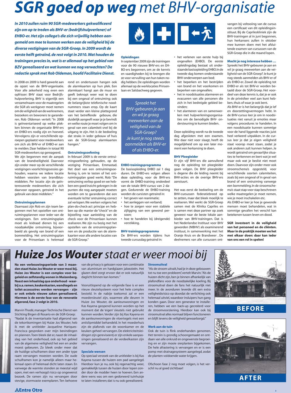 In 2009 wordt de eerste helft getraind, de rest volgt in 2010. Wat houden de trainingen precies in, wat is er allemaal op het gebied van BZV gerealiseerd en wat kunnen we nog verwachten?