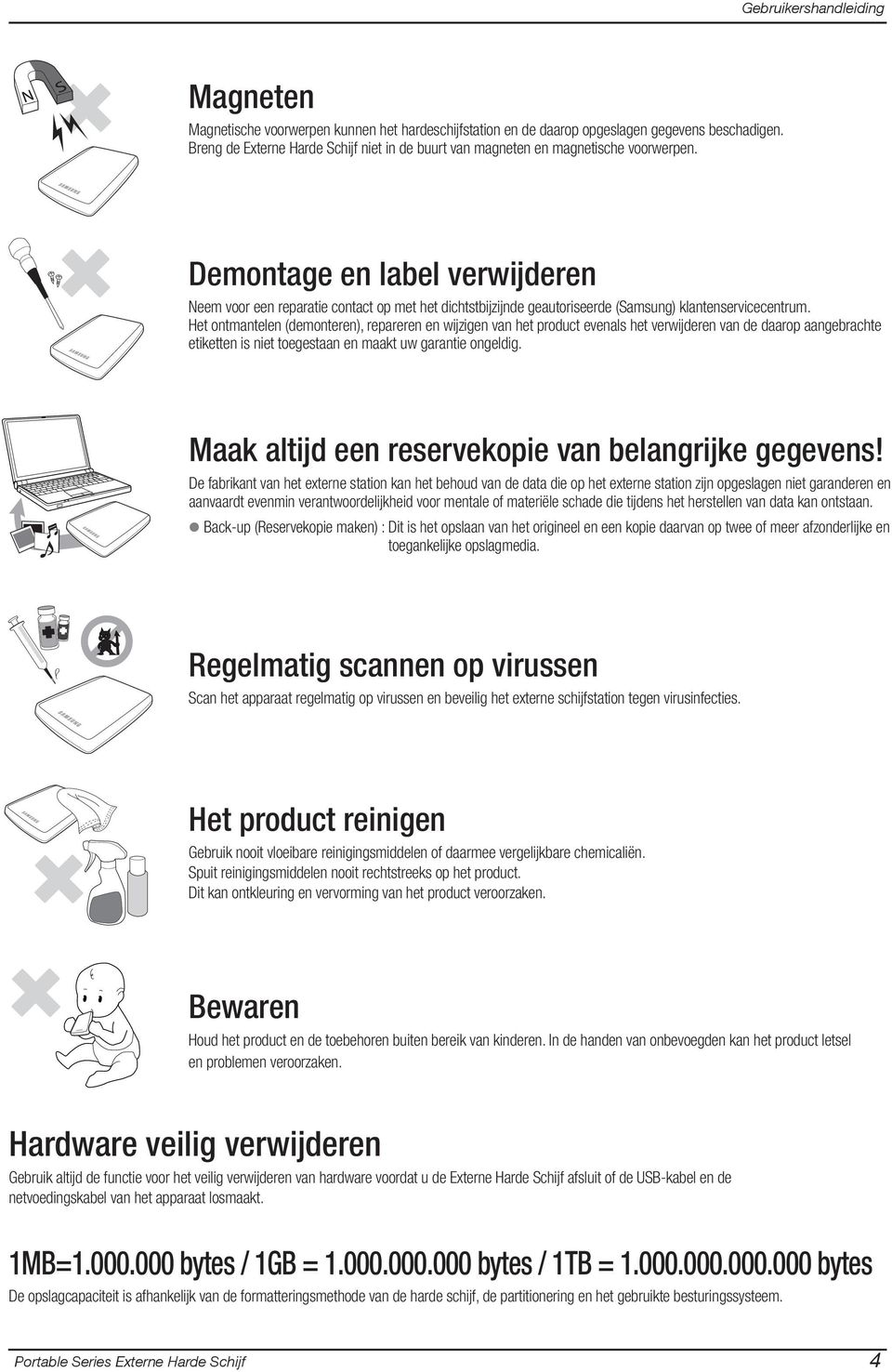 Het ontmantelen (demonteren), repareren en wijzigen van het product evenals het verwijderen van de daarop aangebrachte etiketten is niet toegestaan en maakt uw garantie ongeldig.