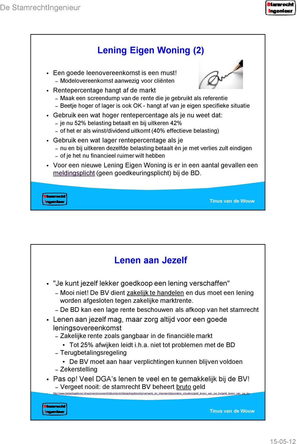 specifieke situatie Gebruik een wat hoger rentepercentage als je nu weet dat: je nu 52% belasting betaalt en bij uitkeren 42% of het er als winst/dividend uitkomt (40% effectieve belasting) Gebruik