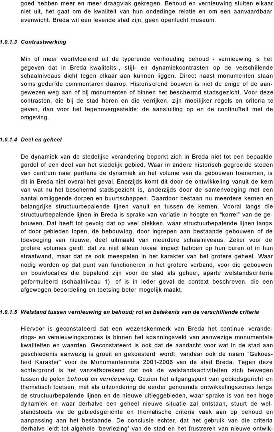 0.1.3 Contrastwerking Min of meer voortvloeiend uit de typerende verhouding behoud - vernieuwing is het gegeven dat in Breda kwaliteits-, stijl- en dynamiekcontrasten op de verschillende