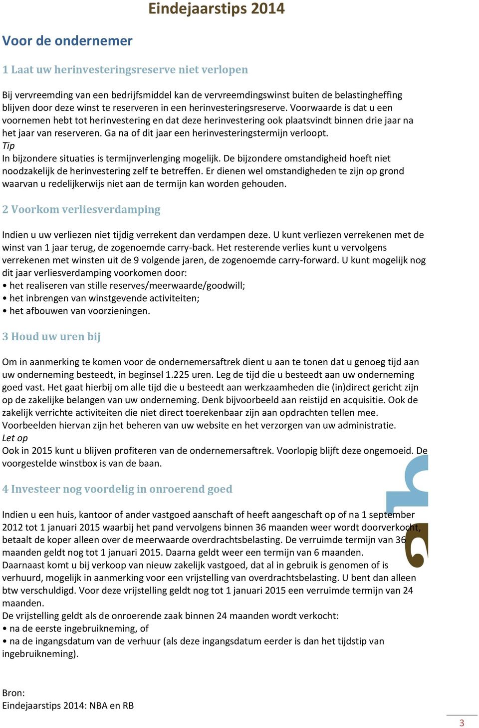 Ga na of dit jaar een herinvesteringstermijn verloopt. Tip In bijzondere situaties is termijnverlenging mogelijk.